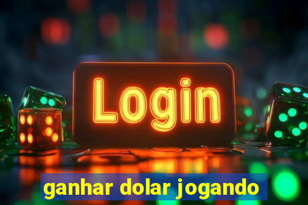 ganhar dolar jogando